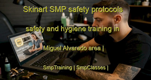 Skinart SMP safety protocols safety and hygiene training in Miguel Alvarado area | SmpTraining | SmpClasses | SkinartTraining-Mexico